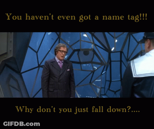 You Haven't Even Got A Name Tag GIF