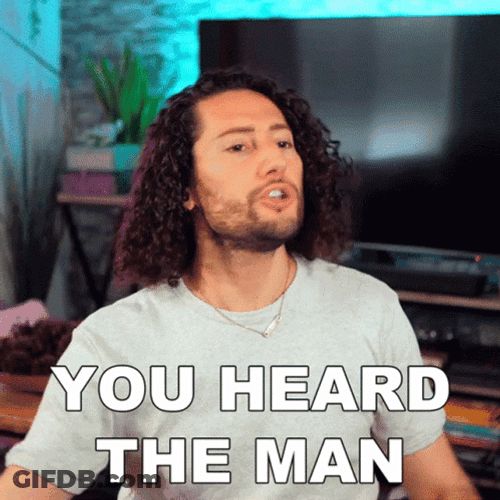 You Heard The Man GIF