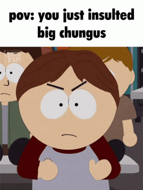 You Just Insulted Big Chungus GIF