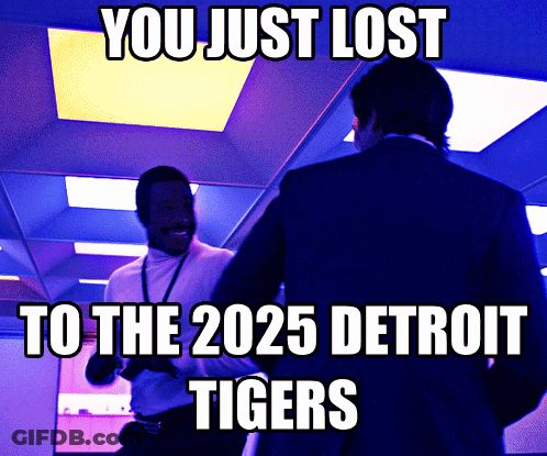 You Just Lost To 2025 Detroit Tigers Meme GIF