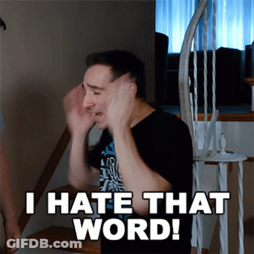 You Keep Using That Word I Hate That Word GIF