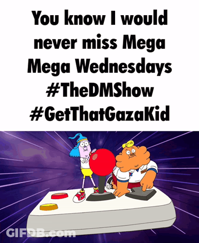 You Know I Would Never Miss Mega Wednesdays GIF