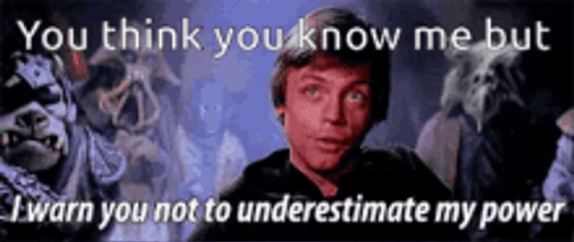 You Know Me But You Underestimate My Power GIF