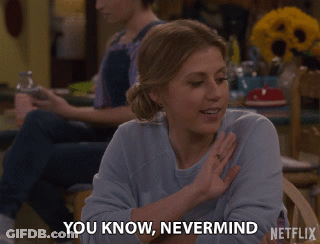 You Know Nevermind GIF