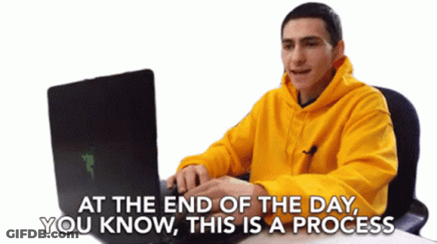 You Know This Is A Process GIF