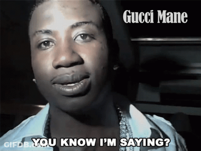 You Know What I'm Gucci Mane GIF
