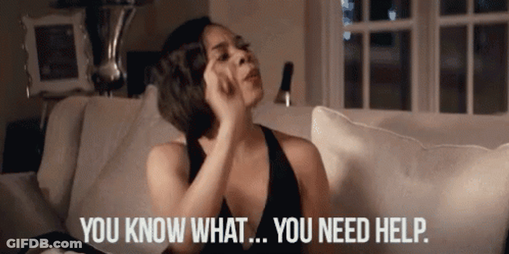 You Know What Stop Get Some Help GIF