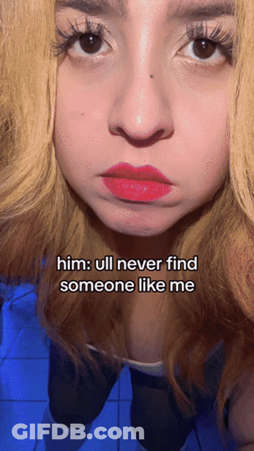 You'll Never Find Someone Like Me GIF