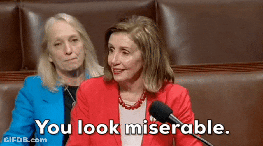 You Look Miserable Nancy Pelosi GIF