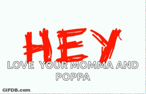 You Love Your Momma And Poppa GIF