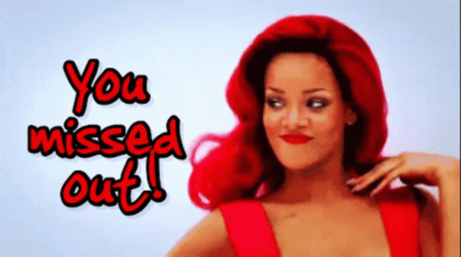 You Missed Out Rihanna GIF
