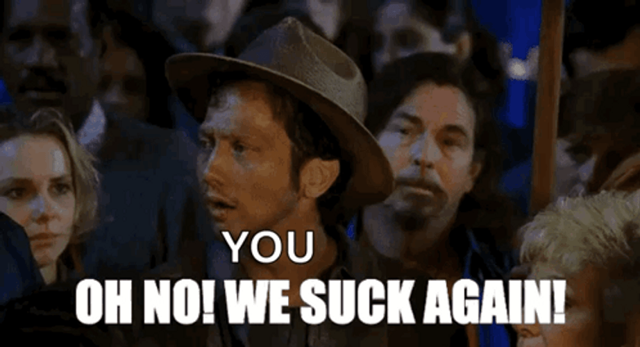 You Oh No We Suck Again GIF