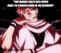 You Orange Roles Will Never Arise To A Higher Rank In The Hierarchy Jjk GIF
