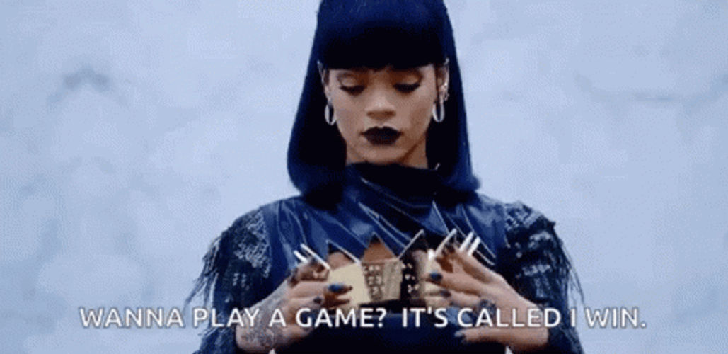 You Play To Win The Game Queen Rihanna GIF