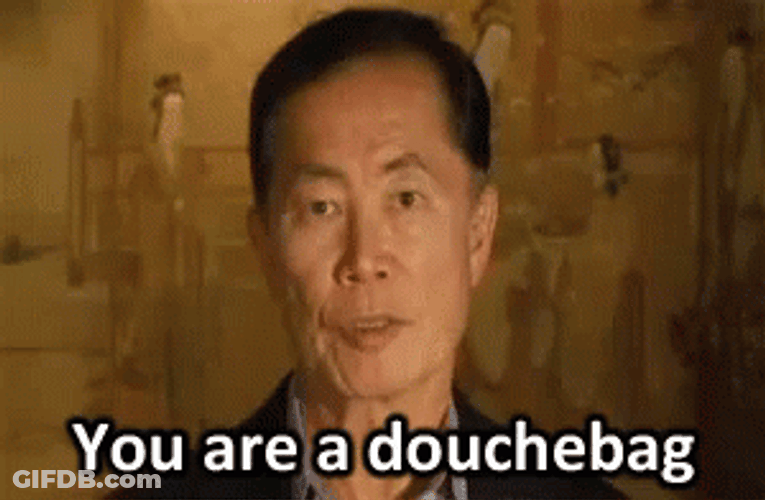 You're A Douchebag GIF