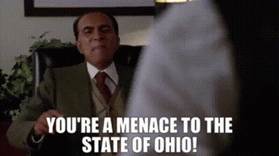 You're A Menace To The State Of Ohio GIF