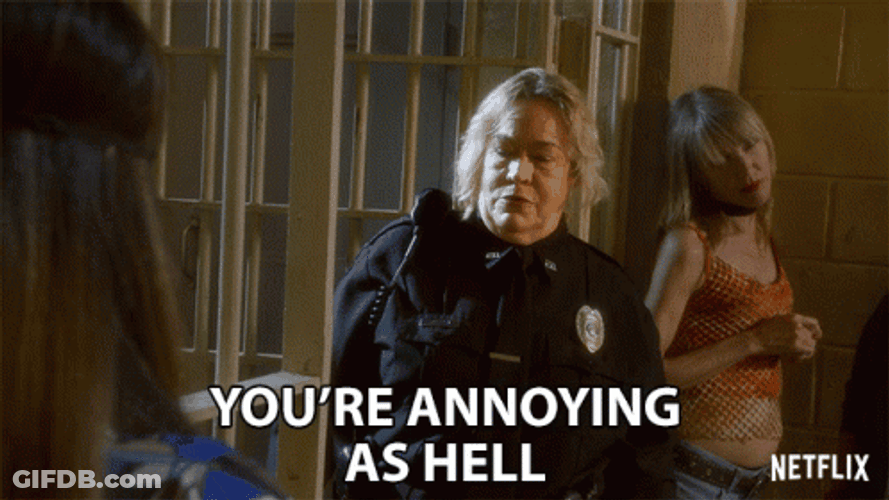 You're Annoying As Hell GIF