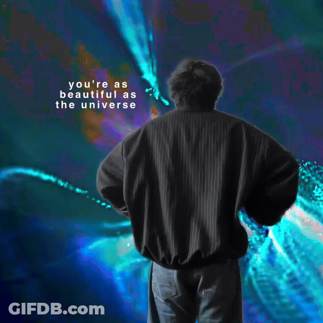 You're As Beautiful As The Universe GIF
