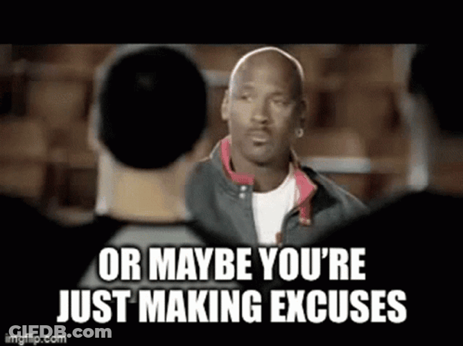 You're Just Making Excuses GIF