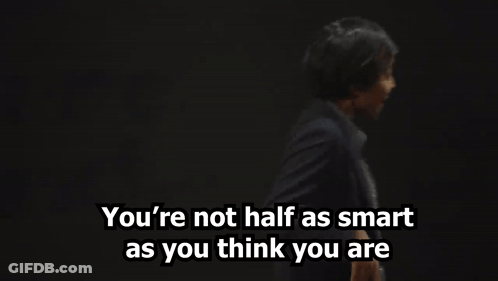 You're Not As Smart As You Think GIF