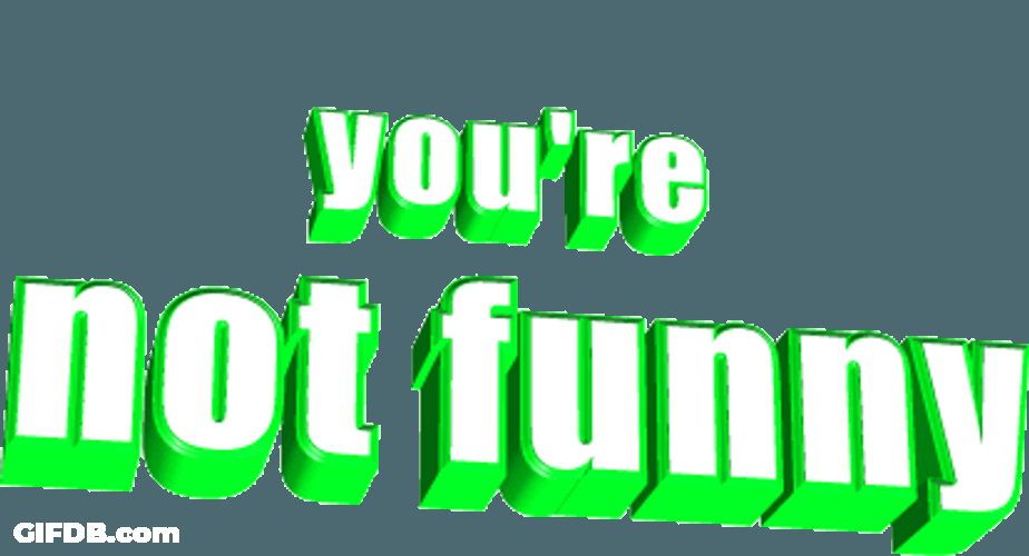 You're Not Funny Graphics Design GIF