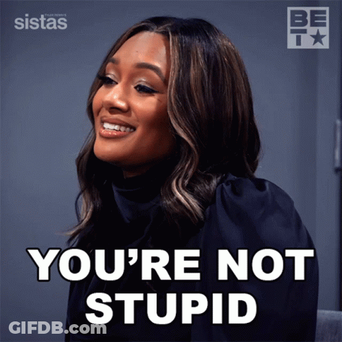 You're Not Stupid Woman GIF