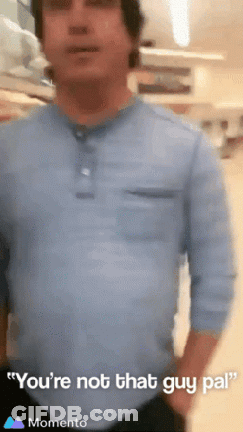 You're Not That Guy Pal Not You GIF