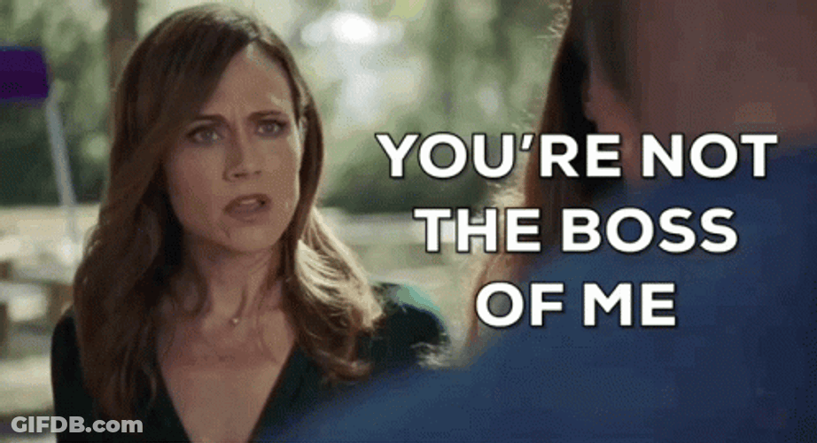 You're Not The Boss Of Me GIF