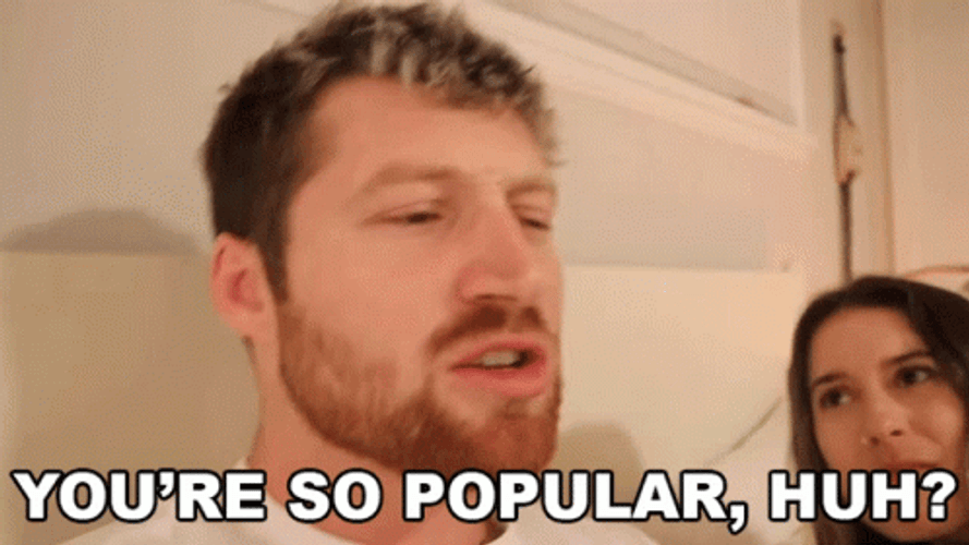 You're So Popular, Huh GIF