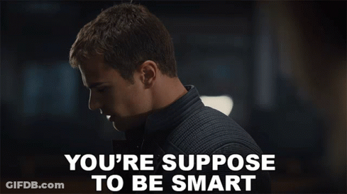 You're Supposed To Be Smart GIF