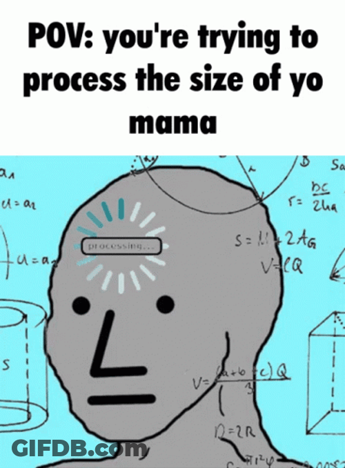 You're Trying To Process Your Mama's Size GIF
