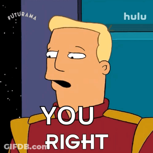 You Right Zapp Brannigan Futurama GIF