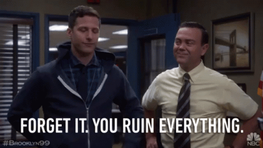 You Ruined It Forget It GIF