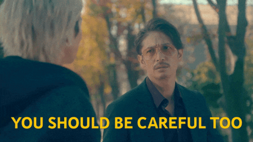 You Should Be Careful Too A Friendly Warning GIF