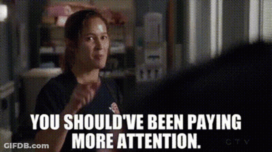 You Should Pay More Attention GIF