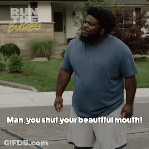 You Shut Your Beautiful Mouth GIF
