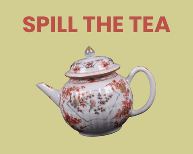 You Spill The Tea Or I'll Break This Teapot GIF
