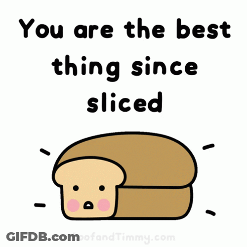 You The Best Sliced Bread Animation GIF