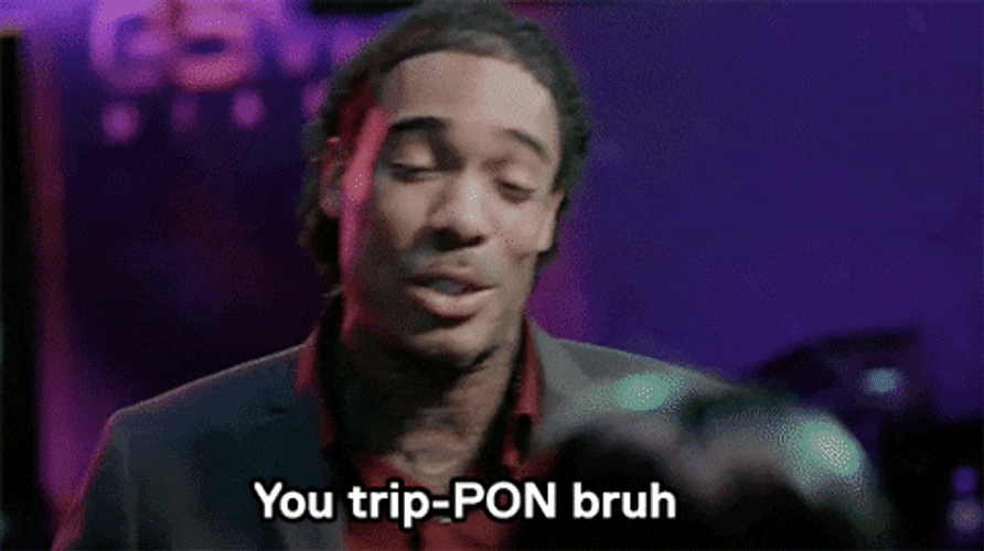 You Trippin Bruh? GIF