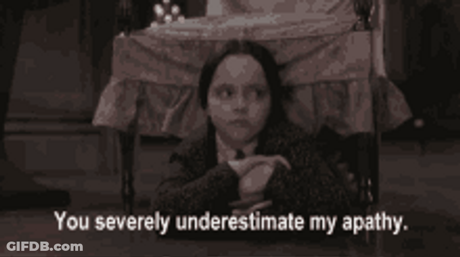 You Underestimate My Power Apathy Wednesday Addams GIF