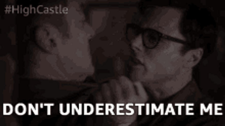 You Underestimate My Power High Castle Don't Underestimate GIF