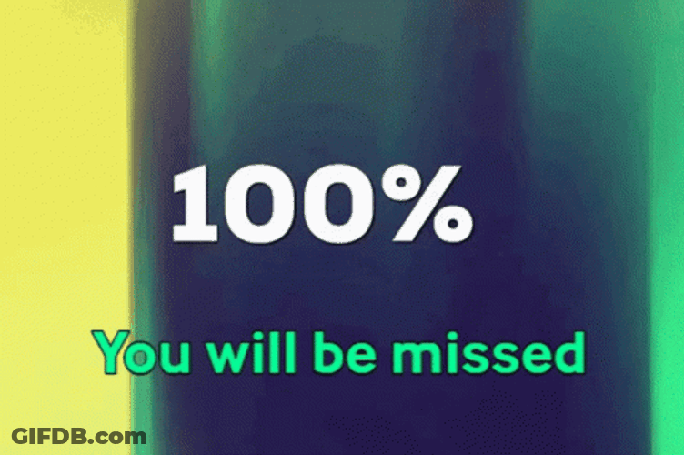 You Will Be Missed 100 Percent GIF