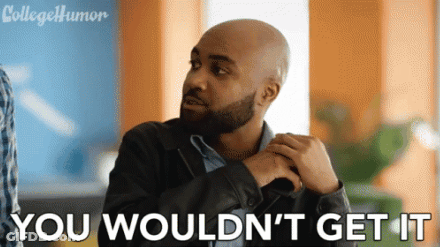 You Wouldn't Get It Sassy Remark GIF