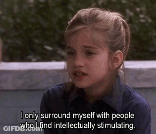 Young Girl Says I Only Surround Myself With People Who I Find Intellectually Stimulating GIF