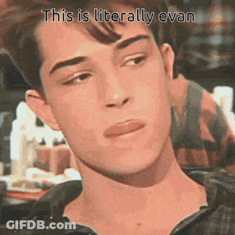 Young Man Says This Is Literally Evan GIF