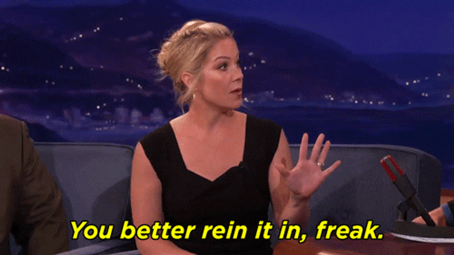 Your Better Rein It In Freak GIF