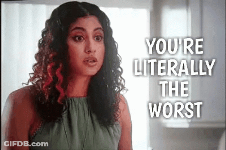 Youre Literally The Worst GIF