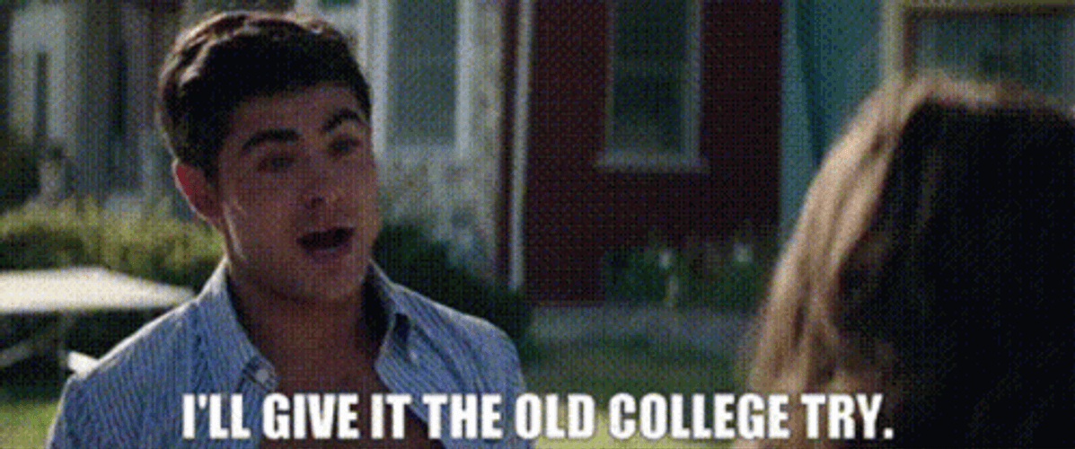 Zac Efron Give In The Old College Try GIF