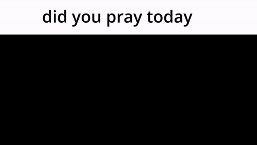 Did You Pray Today Meme GIFs
