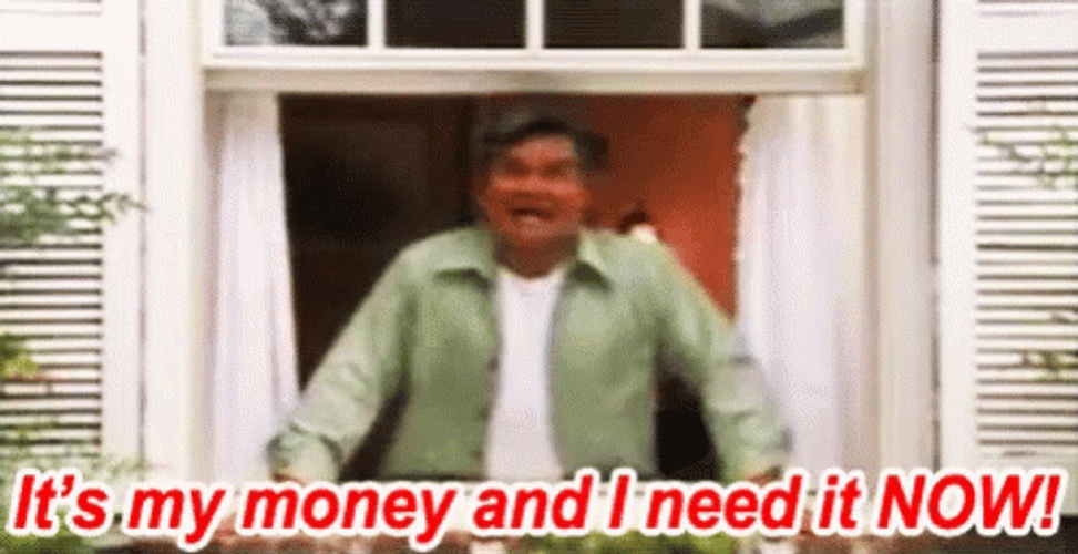 It's My Money And I Want It Now GIFs